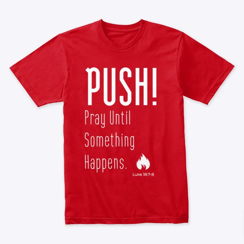 Pray Until Something Happens- PUSH! 